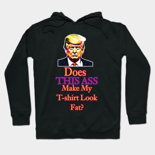 Does This Ass Make My T-Shirt Look Fat? Hoodie